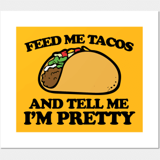 Feed me tacos and tell me I'm pretty Posters and Art